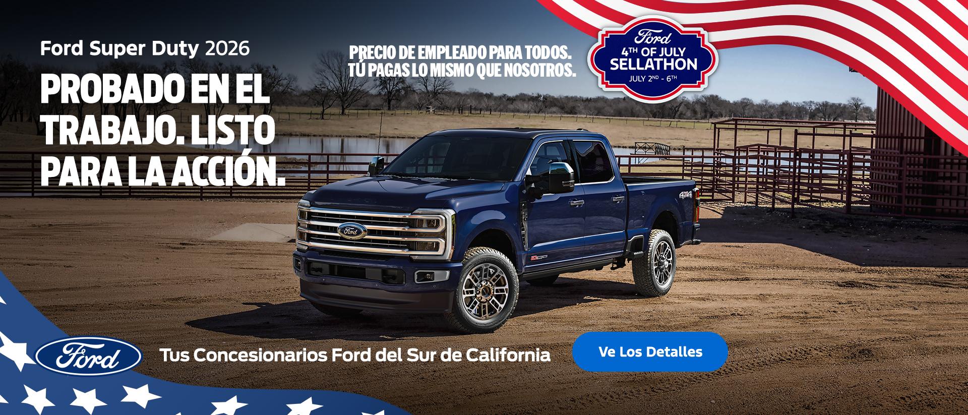 Gran Venta de Ford del 4 de julio de 2026 | American Value for American Values: Ford Employee Pricing for All - You Pay What We Pay | Purchase the 2026 Ford Super Duty | Southern California Ford Dealers Gran Venta de Ford del 4 de julio de 2026 | American Value for American Values: Ford Employee Pricing for All - You Pay What We Pay | Purchase the 2026 Ford Super Duty | Southern California Ford Dealers