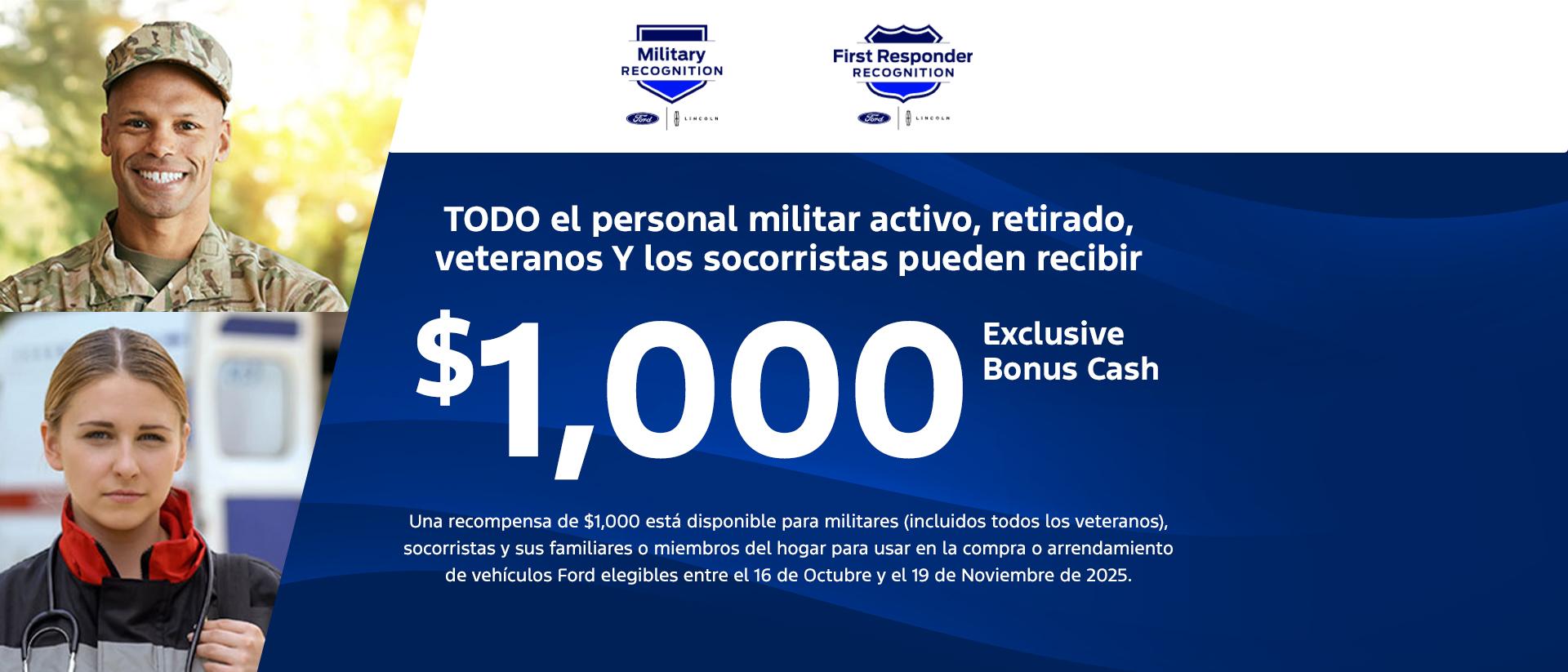 El personal militar activo, retirado, TODOS los veteranos y los socorristas pueden recibir un bono en efectivo exclusivo de $1,000 en su concesionario Ford de SoCal m&aacute;s cercano.