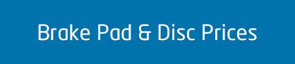 Brake Pad & Disc Prices Brake Pad & Disc Prices
