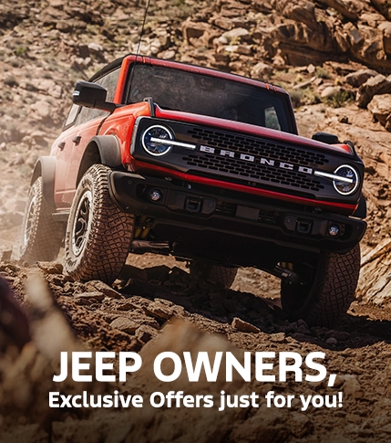 Jeep Conquest Offers | Ford Bronco Lease &amp; Retail Offers | Ford Bronco Sport Lease &amp; Retail Offers | Southern California Ford Dealers | Special Offers for Jeep Owners