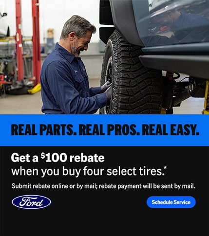 Real Parts. Real Pros. Real Easy. Ford Service: Get a $100 Rebate When You Buy 4 Select Tires | Southern California Ford Dealers