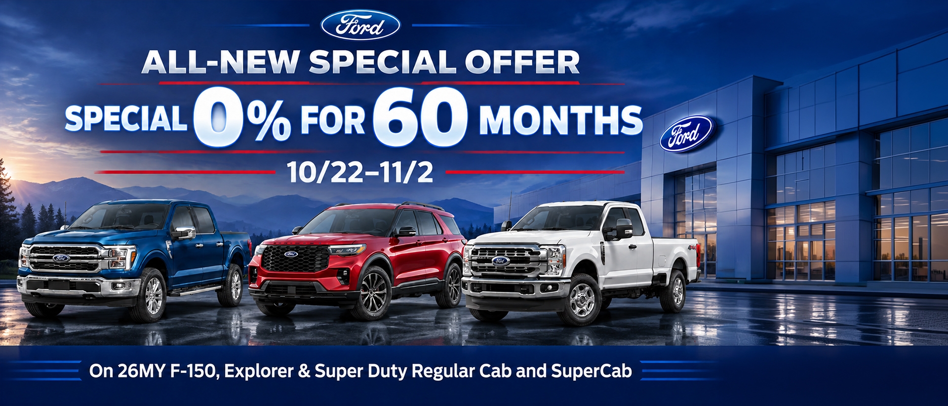 New Special Offer: 0% APR for 60 Months on 2026 Ford F-150, 2026 Ford Explorer & 2026 Ford Super Duty New Special Offer: 0% APR for 60 Months on 2026 Ford F-150, 2026 Ford Explorer & 2026 Ford Super Duty