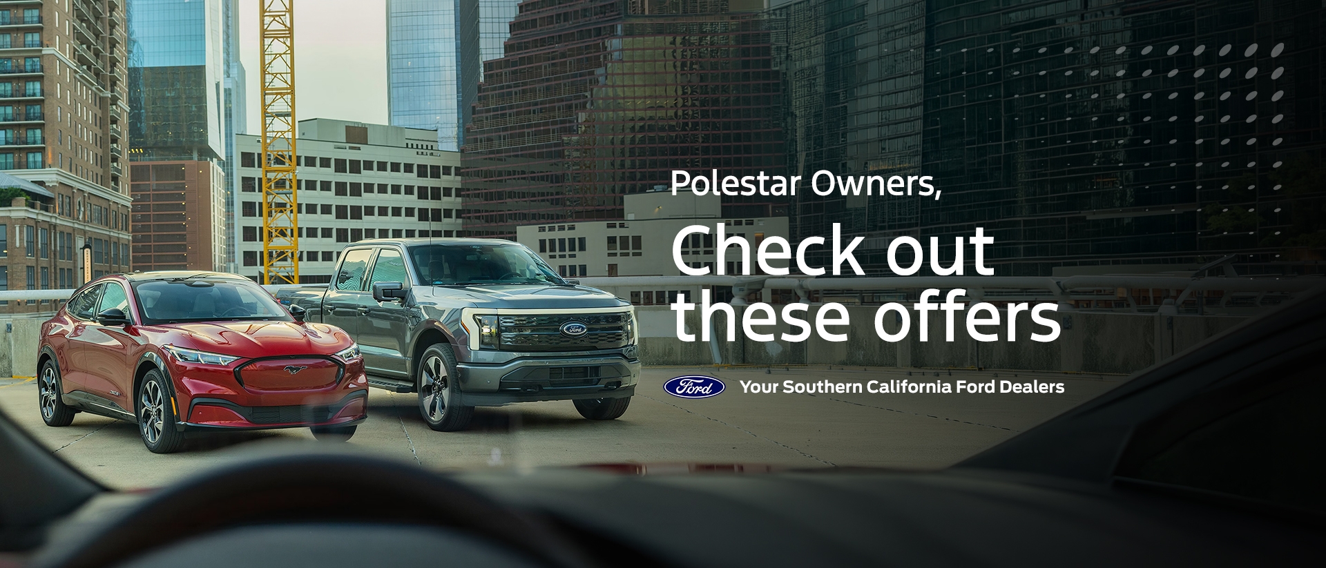 Polestar Conquest Offers | Lease and Retail Offers on Ford F-150 Lightning & Ford Mustang Mach-E for Owners of Polestar Vehicles | Southern California Ford Dealers Polestar Conquest Offers | Lease and Retail Offers on Ford F-150 Lightning & Ford Mustang Mach-E for Owners of Polestar Vehicles | Southern California Ford Dealers